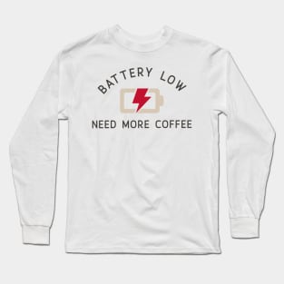 Battery Low Need More Coffee Long Sleeve T-Shirt